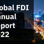 Global FDI Annual Report 2022: Volatility set to continue